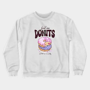 Feed Me Donuts, Tell Me I'm Pretty Crewneck Sweatshirt